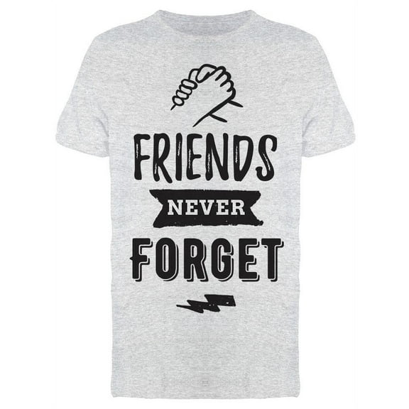 Inspiration Friends Never Forget T-Shirt Men -Image by Shutterstock, Male XX-Large