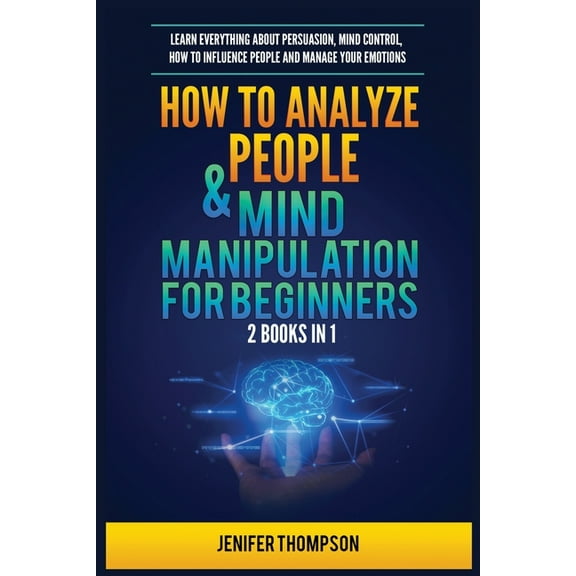 How to Analyze People & Mind Manipulation for Beginners: 2 Books in 1: Learn Everything about Persuasion, Mind Contr, (Paperback)