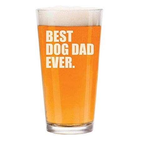 16 oz Beer Pint Glass Best Dog Dad Ever (Best Way To Clean Beer Glasses)