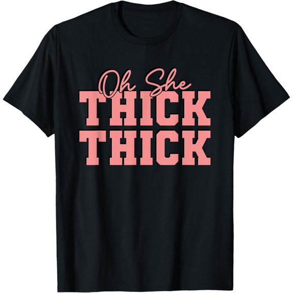 Exquisite and comfortable-Oh She Thick Thick Pastel Pinky Girl Funny Women Saying T-Shirt