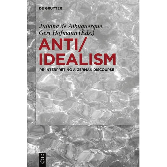 Anti/Idealism: Re-Interpreting a German Discourse, (Paperback)
