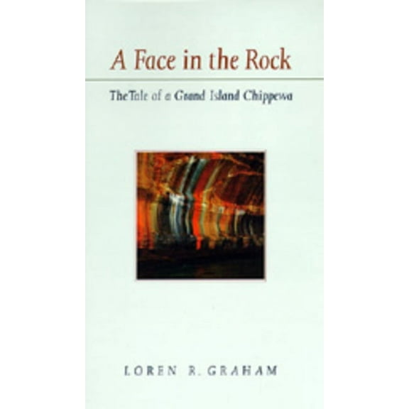 A Face in the Rock: The Tale of a Grand Island Chippewa, (Paperback)