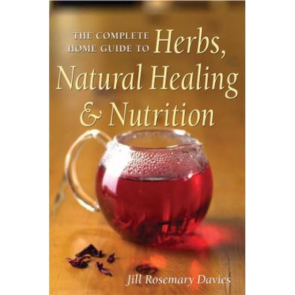 Pre-Owned The Complete Home Guide to Herbs, Natural Healing, and Nutrition (Paperback) 1580911455 9781580911450