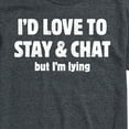 thumbnail image 3 of Instant Message - I'd Love To Stay And Chat But Im Lying - Men's Short Sleeve Graphic T-Shirt, 3 of 6
