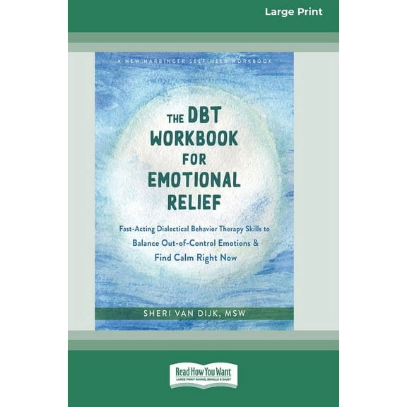 The DBT Workbook for Emotional Relief: Fast-Acting Dialectical Behavior Therapy Skills to Balance Out-of-Control Emotion, (Paperback)