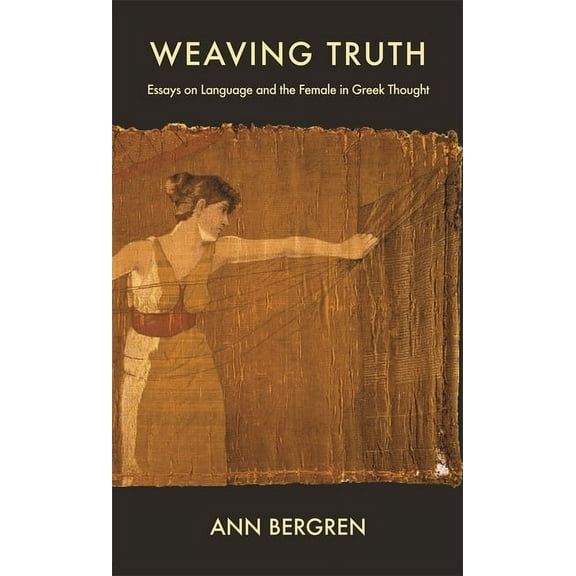 Hellenic Studies: Weaving Truth: Essays on Language and the Female in Greek Thought (Paperback)
