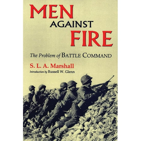 Men Against Fire: The Problem of Battle Command, (Paperback)