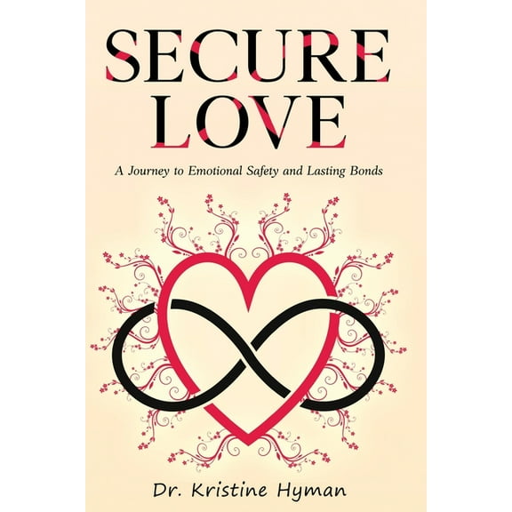 Secure Love: A Journey to Emotional Safety and Lasting Bonds, (Paperback)