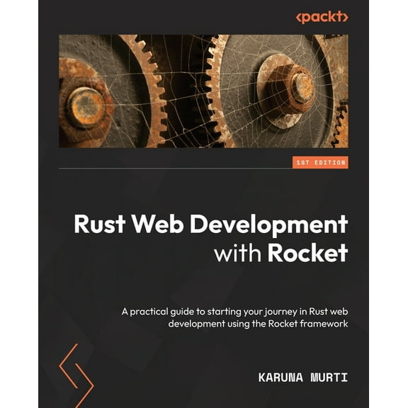 Rust Web Development with Rocket: A practical guide to starting your journey in Rust web development using the Rocket framework (Paperback)