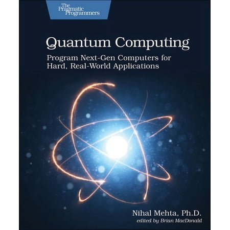 Quantum Computing: Program Next-Gen Computers for Hard Real-World Applications (Paperback)