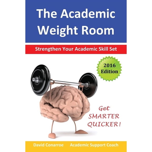 Study Skills The Academic Weight Room: Strengthen Your Academic Skill Set, (Paperback)