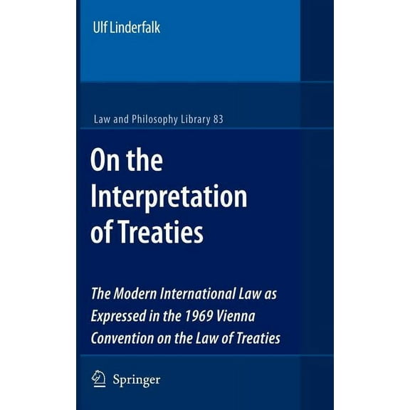 Law and Philosophy Library On the Interpretation of Treaties: The Modern International Law as Expressed in the 1969 Vienna Convention on the Law of, Book 83, (Hardcover)