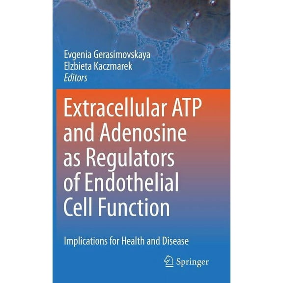 Extracellular ATP and Adenosine as Regulators of Endothelial Cell Function: Implications for Health and Disease, (Hardcover)
