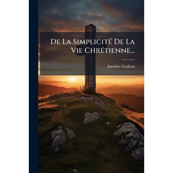 De La Simplicité De La Vie Chrétienne... (Paperback)