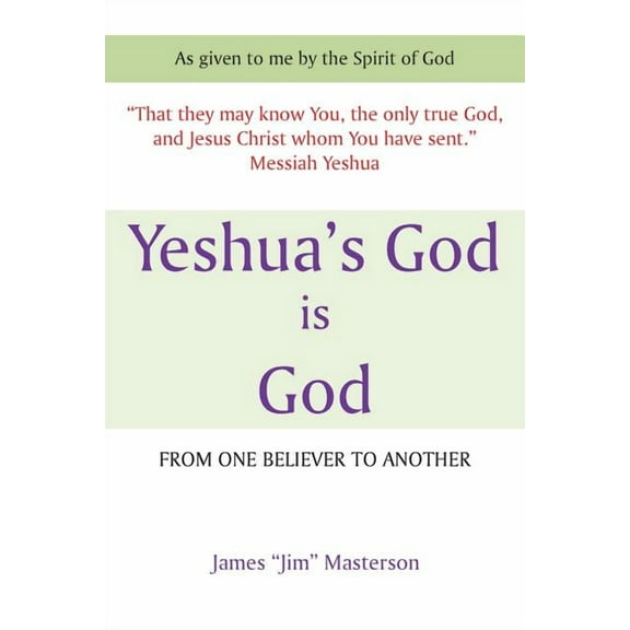 Yeshua's God Is God: From One Believer to Another, (Paperback)