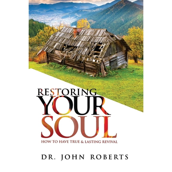 Restoring Your Soul: How to have TRUE & LASTING REVIVAL, (Paperback)