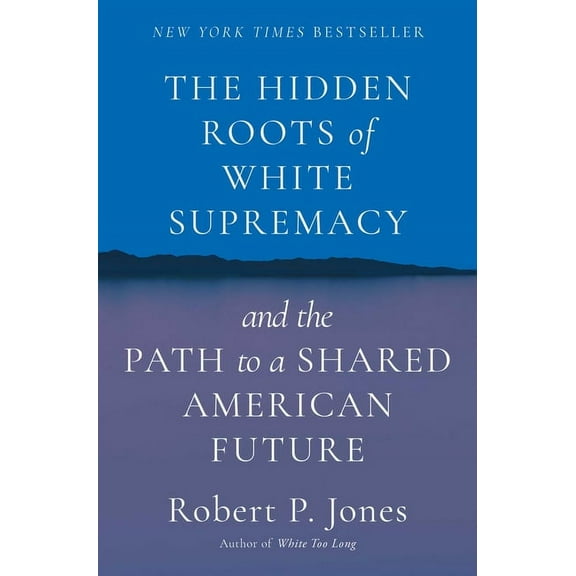 The Hidden Roots of White Supremacy: And the Path to a Shared American Future (Hardcover)