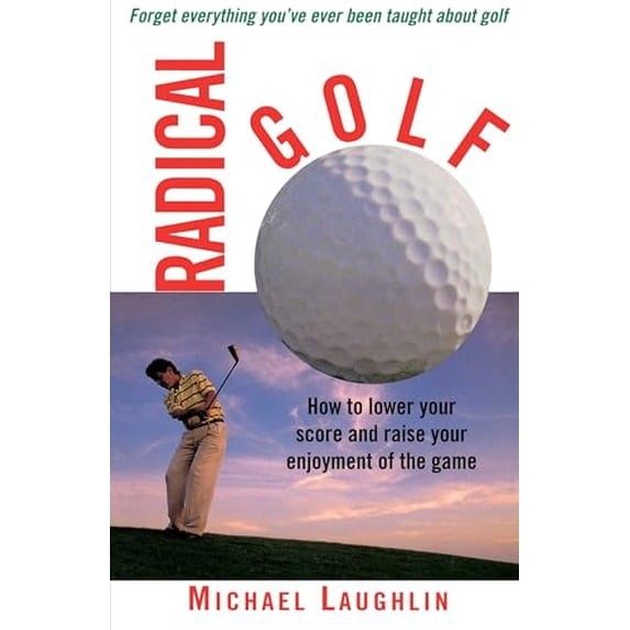 Pre-Owned Radical Golf: How to Lower Your Score and Raise Your Enjoyment of the Game (Paperback) 051788626X 9780517886267