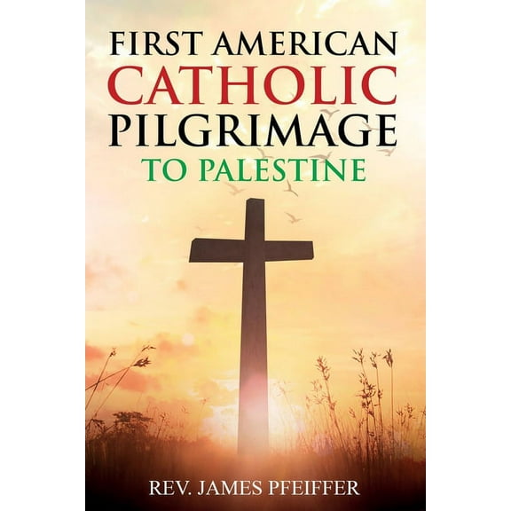 First American Catholic Pilgrimage to Palestine, 1889, (Paperback)
