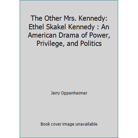 Pre-Owned The Other Mrs. Kennedy: Ethel Skakel Kennedy : An American Drama of Power, Privilege, and Politics (Hardcover) 0312110405 9780312110406