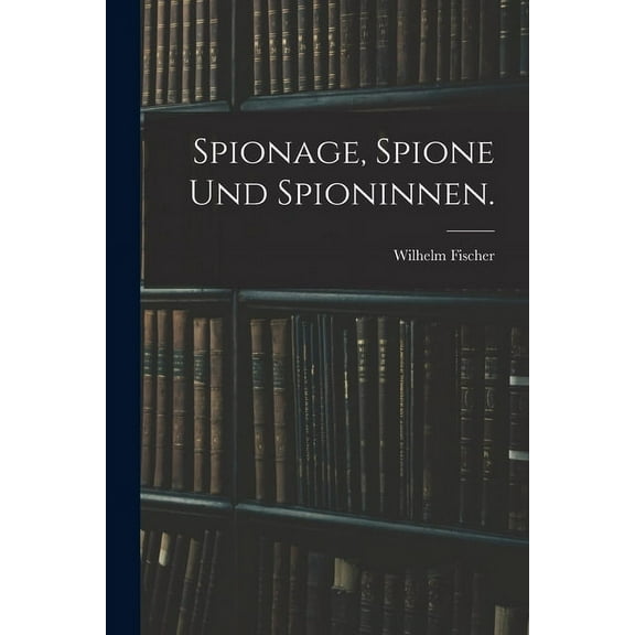 Spionage, Spione und Spioninnen. (Paperback)
