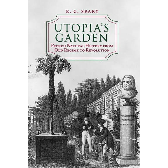 Utopia's Garden: French Natural History from Old Regime to Revolution, (Paperback)