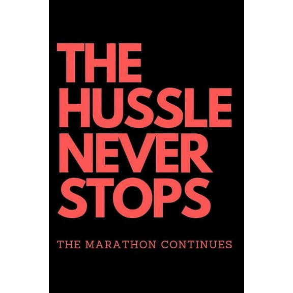 THE HUSSLE NEVER STOPS The Marathon Continues (Paperback)