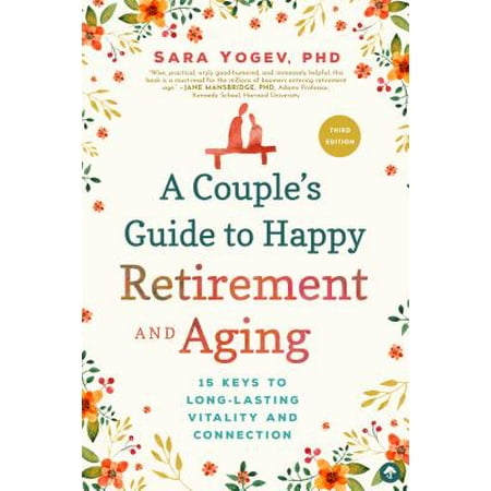 A Couple's Guide to Happy Retirement and Aging : 15 Keys to Long-Lasting Vitality and