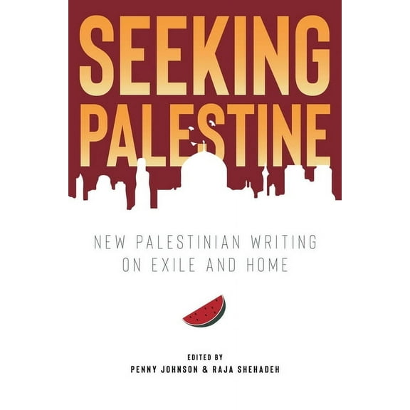 Seeking Palestine: New Palestinian Writing on Exile and Home, (Paperback)