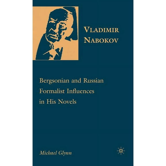 Vladimir Nabokov: Bergsonian and Russian Formalist Influences in His Novels, (Hardcover)