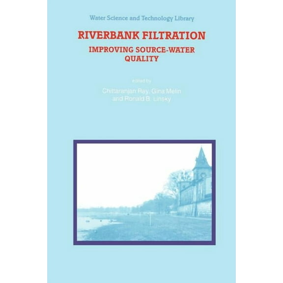 Water Science and Technology Library Riverbank Filtration: Improving Source-Water Quality, Book 43, (Paperback)