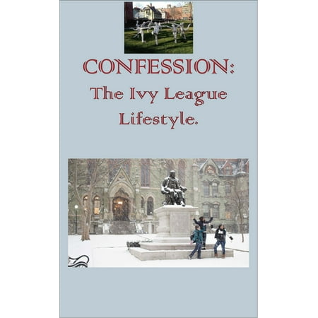 CONFESSION: The Ivy League Lifestyle - eBook