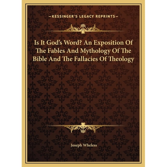 Is It God's Word? An Exposition Of The Fables And Mythology Of The Bible And The Fallacies Of Theology (Hardcover)