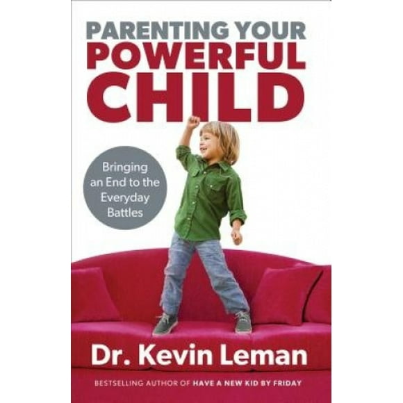 Parenting Votre Enfant Puissant: Mettre Fin aux Batailles Quotidiennes