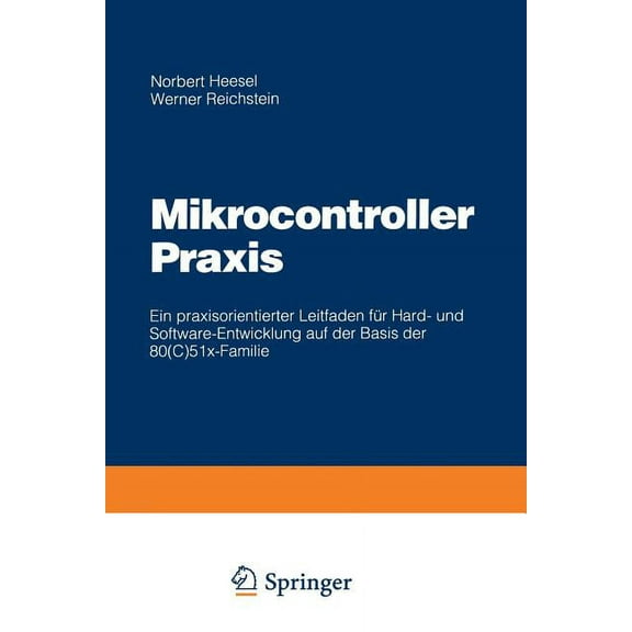 Mikrocontroller PRAXIS: Ein Praxisorientierter Leitfaden Für Hard- Und Software-Entwicklung Auf Der Basis Der 80(c)51x-F, (Paperback)
