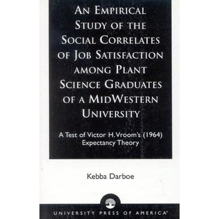 Empirical Study of the Social Correlates of Job Satisfaction Among Plant Science Graduates of a Mid-Western University : A Test of Victor H. Vroom's (Best Jobs For Psychology Graduates)