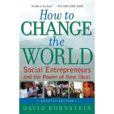 How to Change the World : Social Entrepreneurs and the Power of New