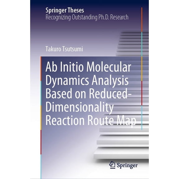 Springer Theses AB Initio Molecular Dynamics Analysis Based on Reduced-Dimensionality Reaction Route Map, (Hardcover)