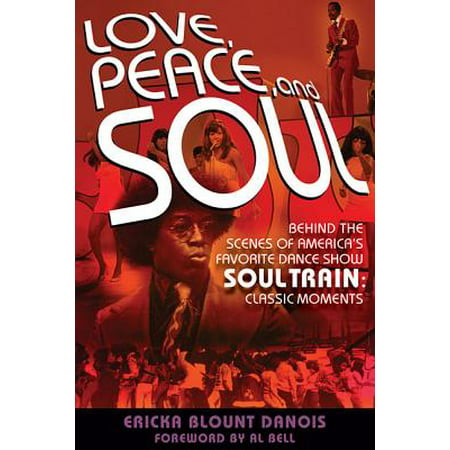 Love, Peace and Soul : Behind the Scenes of America's Favorite Dance Show Soul Train: Classic