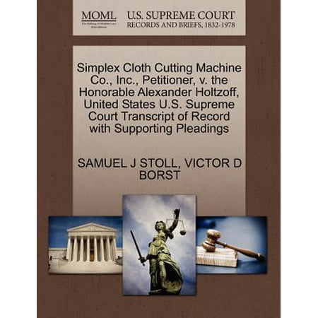 Simplex Cloth Cutting Machine Co., Inc., Petitioner, V. the Honorable Alexander Holtzoff, United States U.S. Supreme Court Transcript of Record with Supporting Pleadings -  Samuel J Stoll