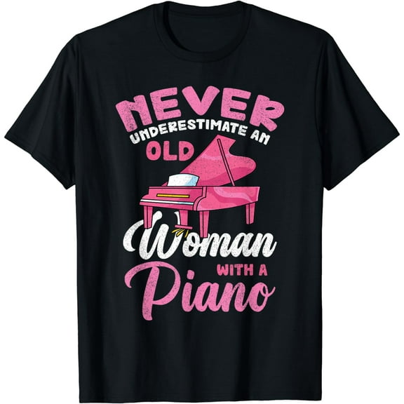Pianist Music Never Underestimate An Old Woman With A Piano T-Shirt