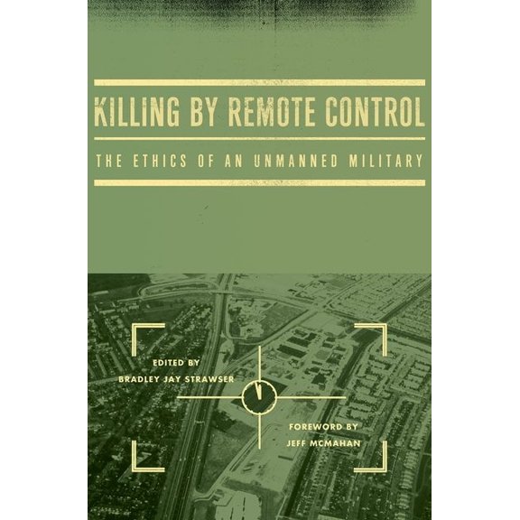 Killing by Remote Control: The Ethics of an Unmanned Military, (Hardcover)