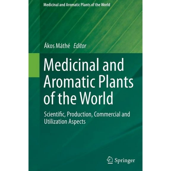 Medicinal and Aromatic Plants of the Wor Medicinal and Aromatic Plants of the World: Scientific, Production, Commercial and Utilization Aspects, Book 1, (Paperback)