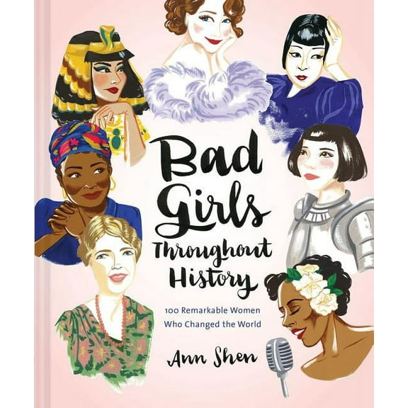Bad Girls Throughout History: 100 Remarkable Women Who Changed the World, (Hardcover)