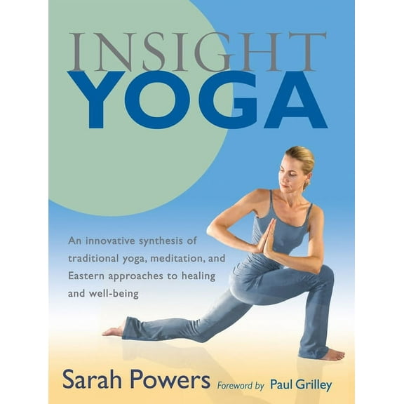 Insight Yoga: An Innovative Synthesis of Traditional Yoga, Meditation, and Eastern Approaches to Healing and Well-Being, (Paperback)