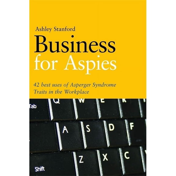 Business for Aspies: 42 Best Practices for Using Asperger Syndrome Traits at Work Successfully, (Paperback)