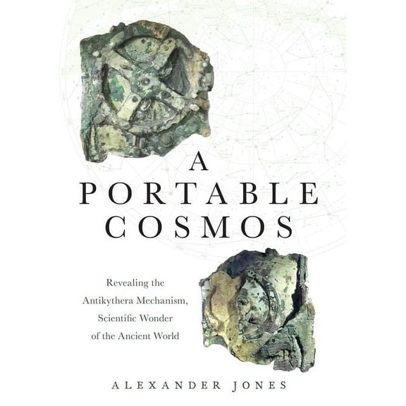 Portable Cosmos: Revealing the Antikythera Mechanism, Scientific Wonder of the Ancient World, (Paperback)