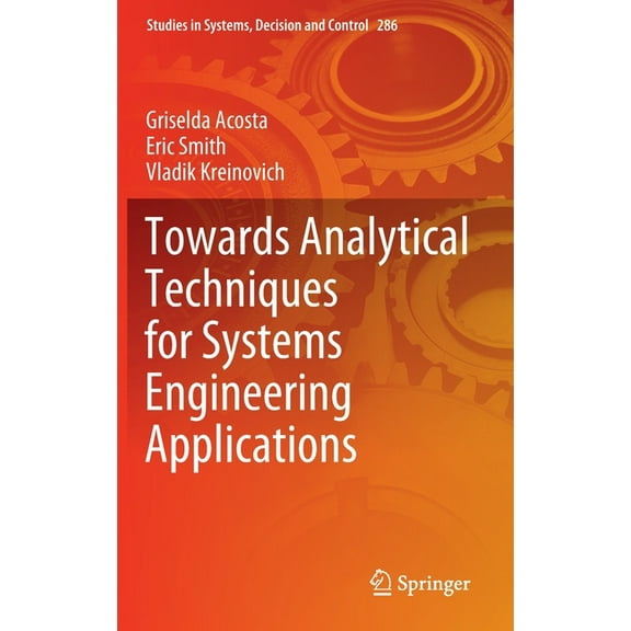 Studies in Systems, Decision and Control Towards Analytical Techniques for Systems Engineering Applications, Book 286, (Hardcover)
