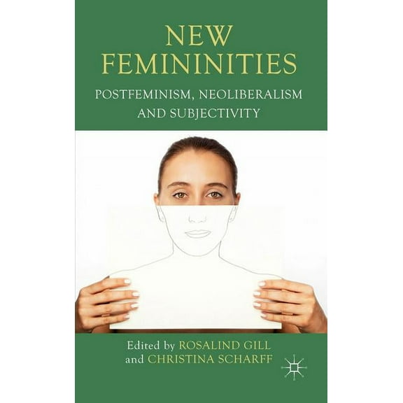 New Femininities: Postfeminism, Neoliberalism and Subjectivity, (Hardcover)