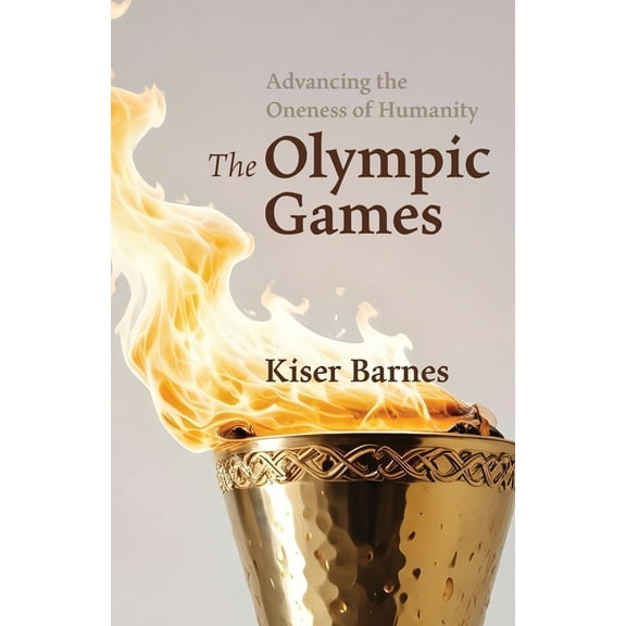 Advancing the Oneness of Humanity: The Olympic Games, (Paperback)